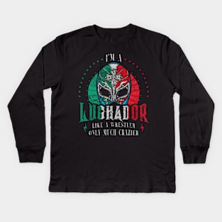 Im A Luchador Like A Wrestler Only Much Crazier Lucha Libre Kids Long Sleeve T-Shirt